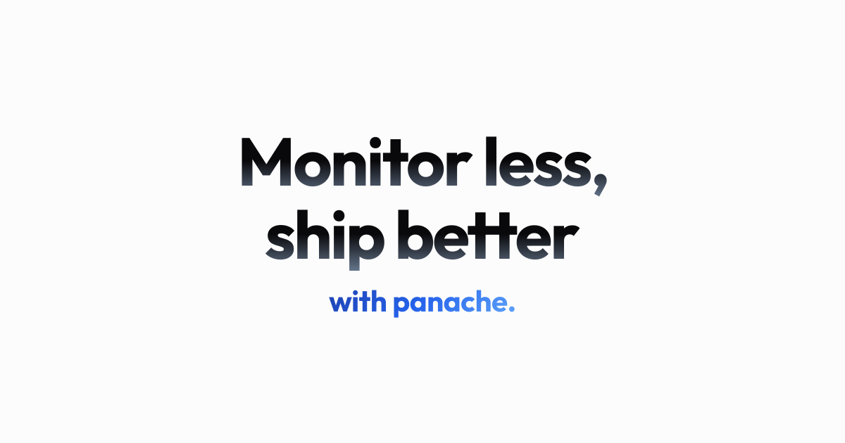 Panache — Monitor less. Ship better.